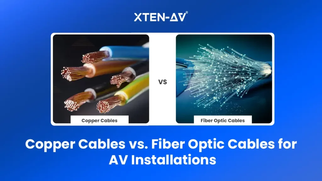 Copper Cables vs. Fiber Optic Cables for AV Installations Which One Should You Choose