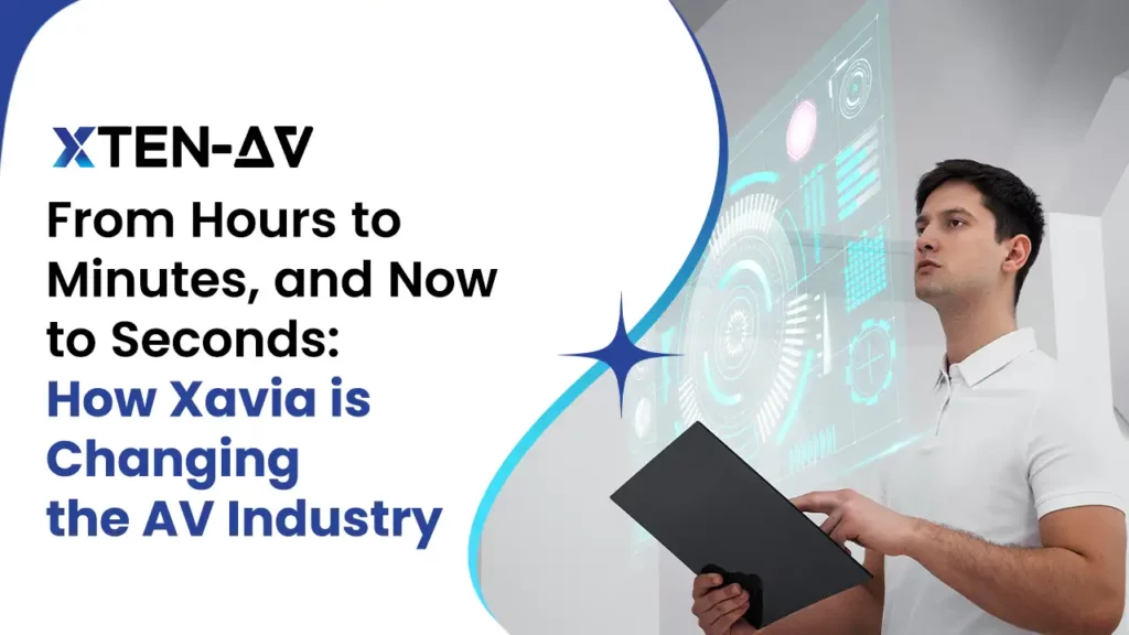 How XTEN-AV XAVIA AI is Transforming AV Industry From Hours to Seconds